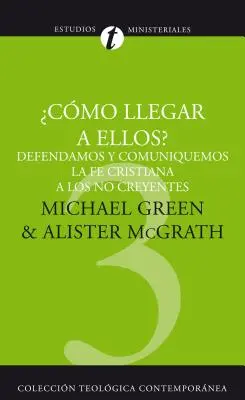 How Shall We Reach Them: Defending and Communicating the Christian Faith to Unbelievers = Como Llegar A Ellos: Defendemos y Comunicemos la Fe Cristiana A los No Believers = Jak do nich dotrzemy? - Como Llegar A Ellos?: Defendamos y Comuniquemos la Fe Cristiana A los No Creyentes = How Shall We Reach Them? = How Shall We Reach Them?