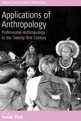 Zastosowania antropologii: Profesjonalna antropologia w dwudziestym pierwszym wieku - Applications of Anthropology: Professional Anthropology in the Twenty-First Century