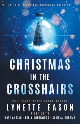 Christmas in the Crosshairs: Świąteczna antologia Elitarnych Strażników - Christmas in the Crosshairs: An Elite Guardians Christmas Anthology