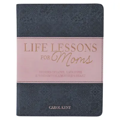 Lekcje życia dla mam, historie miłości, śmiechu i mądrości dla matczynego serca - Life Lessons for Moms, Stories of Love, Laughter & Wisdom for a Mother's Heart