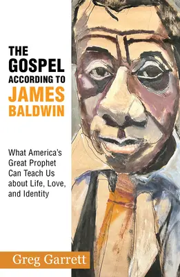 Ewangelia według Jamesa Baldwina: Czego amerykański prorok może nas nauczyć o życiu, miłości i tożsamości - The Gospel According to James Baldwin: What America's Great Prophet Can Teach Us about Life, Love, and Identity