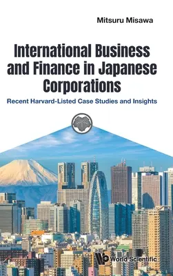 Międzynarodowy biznes i finanse w japońskich korporacjach: Najnowsze studia przypadków i spostrzeżenia z listy Harvarda - International Business and Finance in Japanese Corporations: Recent Harvard-Listed Case Studies and Insights