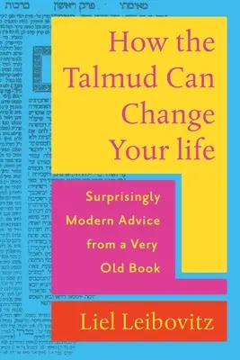 Jak Talmud może zmienić twoje życie: Zaskakująco nowoczesne porady z bardzo starej książki - How the Talmud Can Change Your Life: Surprisingly Modern Advice from a Very Old Book