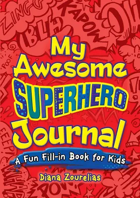 Mój niesamowity dziennik superbohatera: Zabawna książka do wypełniania dla dzieci - My Awesome Superhero Journal: A Fun Fill-In Book for Kids