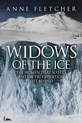 Wdowy z lodu - kobiety pozostawione przez wyprawę Scotta na Antarktydę - Widows of the Ice - The Women that Scott's Antarctic Expedition Left Behind