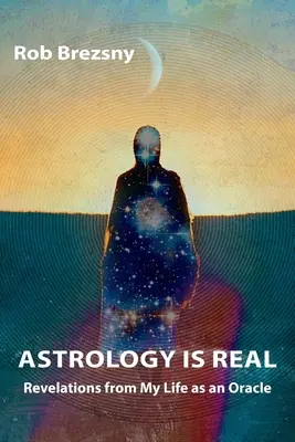 Astrologia jest prawdziwa: Objawienia z mojego życia jako wyroczni - Astrology Is Real: Revelations from My Life as an Oracle