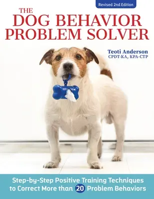 The Dog Behavior Problem Solver, Wydanie drugie poprawione: Pozytywne techniki szkoleniowe korygujące najczęstsze zachowania problemowe - The Dog Behavior Problem Solver, Revised Second Edition: Positive Training Techniques to Correct the Most Common Problem Behaviors