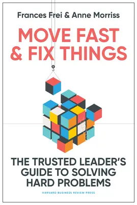 Działaj szybko i naprawiaj rzeczy: Przewodnik zaufanego lidera po rozwiązywaniu trudnych problemów - Move Fast and Fix Things: The Trusted Leader's Guide to Solving Hard Problems