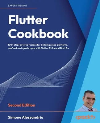 Flutter Cookbook - Second Edition: Ponad 100 rzeczywistych przepisów na tworzenie wieloplatformowych aplikacji z Flutter 3.x obsługiwanych przez Dart 3 - Flutter Cookbook - Second Edition: 100+ real-world recipes to build cross-platform applications with Flutter 3.x powered by Dart 3