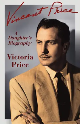 Vincent Price: Biografia córki - Vincent Price: A Daughter's Biography