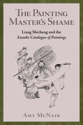 Wstyd mistrza malarstwa: Liang Shicheng i katalog obrazów Xuanhe - The Painting Master's Shame: Liang Shicheng and the Xuanhe Catalogue of Paintings