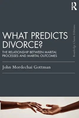 Co pozwala przewidzieć rozwód? Związek między procesami małżeńskimi a wynikami małżeństwa - What Predicts Divorce?: The Relationship Between Marital Processes and Marital Outcomes