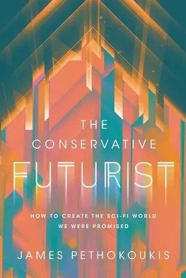 Konserwatywny futurysta: Jak stworzyć świat science fiction, który nam obiecano? - The Conservative Futurist: How to Create the Sci-Fi World We Were Promised