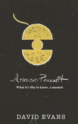 Amerykański chłop: Jak to jest wiedzieć, pamiętnik - American Peasant: What it's like to know, a memoir