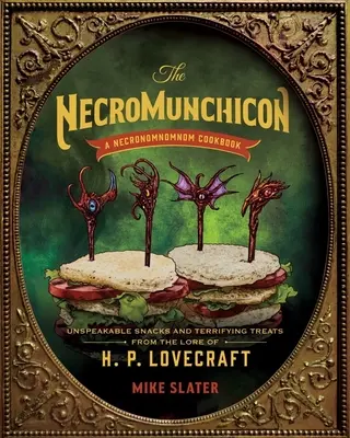 Necromunchicon: Niewypowiedziane przekąski i przerażające smakołyki z twórczości H. P. Lovecrafta - The Necromunchicon: Unspeakable Snacks & Terrifying Treats from the Lore of H. P. Lovecraft