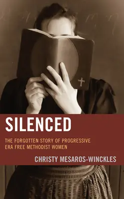 Uciszeni: Zapomniana historia wolnych metodystek ery postępu - Silenced: The Forgotten Story of Progressive Era Free Methodist Women