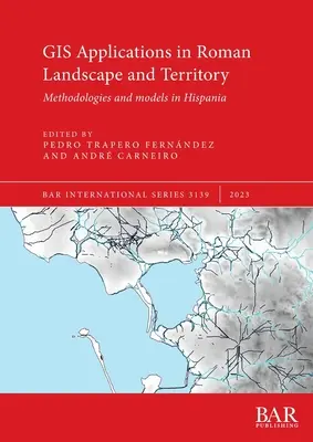 Aplikacje GIS w rzymskim krajobrazie i terytorium: Metodologie i modele w Hispanii - GIS Applications in Roman Landscape and Territory: Methodologies and models in Hispania