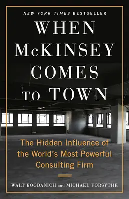 Kiedy McKinsey przyjeżdża do miasta: ukryte wpływy najpotężniejszej firmy konsultingowej na świecie - When McKinsey Comes to Town: The Hidden Influence of the World's Most Powerful Consulting Firm