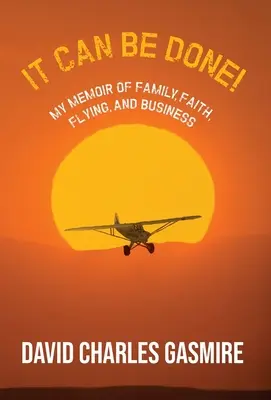 To się da zrobić! Moje wspomnienia o rodzinie, wierze, lataniu i biznesie - It Can Be Done!: My memoir of family, faith, flying, and business