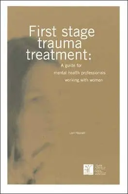 Pierwszy etap leczenia traumy: Przewodnik dla specjalistów zdrowia psychicznego pracujących z kobietami - First Stage Trauma Treatment: A Guide for Mental Health Professionals Working with Women