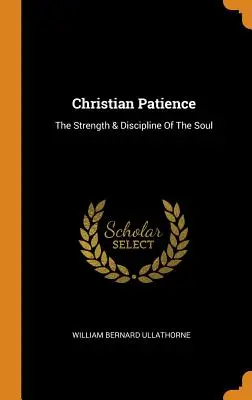 Chrześcijańska cierpliwość: Siła i dyscyplina duszy - Christian Patience: The Strength & Discipline Of The Soul