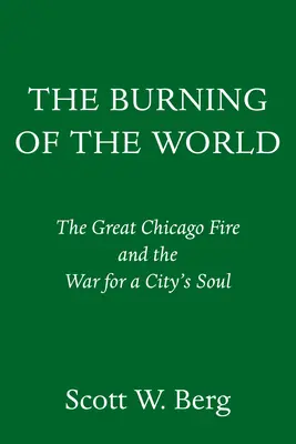 Płonący świat: Wielki pożar Chicago i wojna o duszę miasta - The Burning of the World: The Great Chicago Fire and the War for a City's Soul