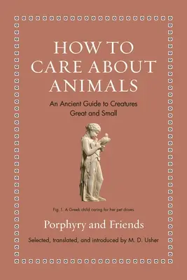 Jak dbać o zwierzęta: Starożytny przewodnik po stworzeniach wielkich i małych - How to Care about Animals: An Ancient Guide to Creatures Great and Small