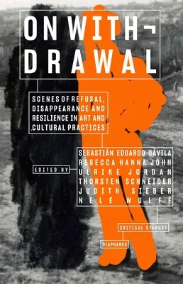 O wycofywaniu się - sceny odmowy, znikania i odporności w sztuce i praktykach kulturowych - On Withdrawal--Scenes of Refusal, Disappearance, and Resilience in Art and Cultural Practices