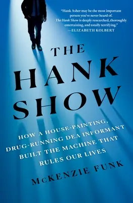 The Hank Show: Jak malujący domy, handlujący narkotykami informator Dea zbudował maszynę, która rządzi naszym życiem - The Hank Show: How a House-Painting, Drug-Running Dea Informant Built the Machine That Rules Our Lives