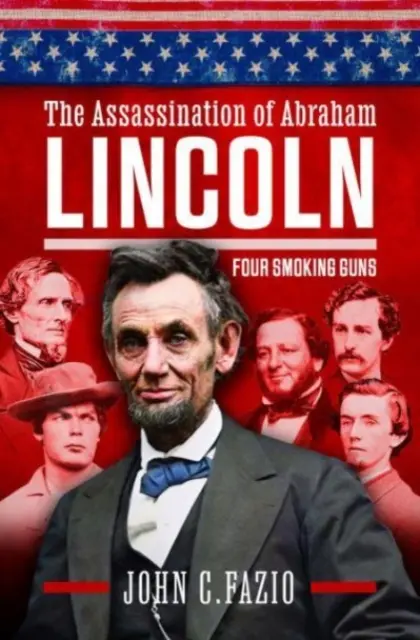 Zabójstwo Abrahama Lincolna: Cztery dymiące pistolety - The Assassination of Abraham Lincoln: Four Smoking Guns