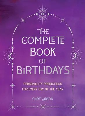 Kompletna księga urodzin - wydanie upominkowe: Prognozy osobowości na każdy dzień roku - The Complete Book of Birthdays - Gift Edition: Personality Predictions for Every Day of the Year