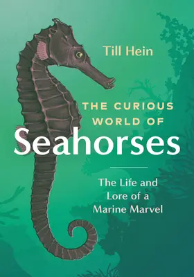 Ciekawy świat koników morskich: Życie i wiedza o morskim cudzie - The Curious World of Seahorses: The Life and Lore of a Marine Marvel