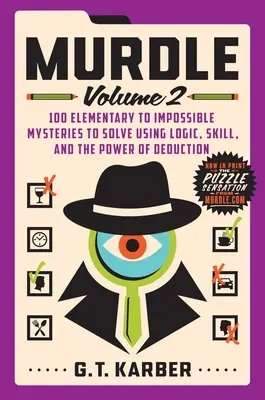 Murdle: Tom 2: 100 podstawowych do niemożliwych zagadek do rozwiązania przy użyciu logiki, umiejętności i siły dedukcji - Murdle: Volume 2: 100 Elementary to Impossible Mysteries to Solve Using Logic, Skill, and the Power of Deduction