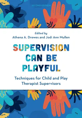 Superwizja może być zabawą: Techniki dla superwizorów terapii dziecięcej i zabawowej, wydanie drugie - Supervision Can Be Playful: Techniques for Child and Play Therapist Supervisors, Second Edition