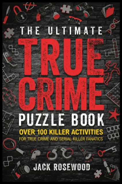 Ultimate True Crime Puzzle Book - Ponad 100 zabójczych zadań dla fanatyków prawdziwych zbrodni i seryjnych morderców - Ultimate True Crime Puzzle Book - Over 100 Killer Activities for True Crime and Serial Killer Fanatics
