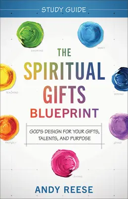 Przewodnik do studiowania duchowych darów: Boży projekt dla twoich darów, talentów i celu - The Spiritual Gifts Blueprint Study Guide: God's Design for Your Gifts, Talents, and Purpose