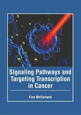 Ścieżki sygnałowe i celowanie w transkrypcję w raku - Signaling Pathways and Targeting Transcription in Cancer