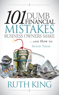 101 głupich błędów finansowych popełnianych przez właścicieli firm i jak ich uniknąć - 101 Dumb Financial Mistakes Business Owners Make and How to Avoid Them