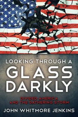 Patrząc przez ciemne szkło: Podzielona Ameryka i nadciągająca burza - Looking Through a Glass Darkly: Divided America and the Gathering Storm