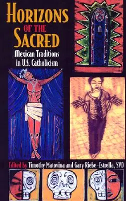 Horyzonty świętości: meksykańskie tradycje w amerykańskim katolicyzmie - Horizons of the Sacred: Mexican Traditions in U.S. Catholicism