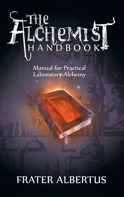 Podręcznik alchemika: Podręcznik praktycznej alchemii laboratoryjnej - The Alchemists Handbook: Manual for Practical Laboratory Alchemy