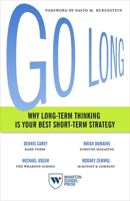 Go Long: Dlaczego myślenie długoterminowe jest najlepszą strategią krótkoterminową - Go Long: Why Long-Term Thinking Is Your Best Short-Term Strategy