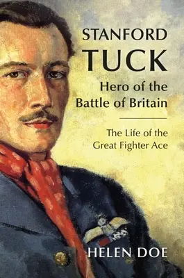 Stanford Tuck: Bohater Bitwy o Anglię: Życie wielkiego asa myśliwskiego - Stanford Tuck: Hero of the Battle of Britain: The Life of the Great Fighter Ace