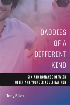 Daddies of a Different Kind: Seks i romans między starszymi i młodszymi dorosłymi gejami - Daddies of a Different Kind: Sex and Romance Between Older and Younger Adult Gay Men
