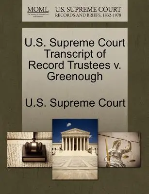 Sąd Najwyższy Stanów Zjednoczonych, transkrypcja zapisu Trustees V. Greenough - U.S. Supreme Court Transcript of Record Trustees V. Greenough