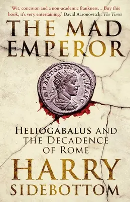 Szalony cesarz: Heliogabalus i dekadencja Rzymu - The Mad Emperor: Heliogabalus and the Decadence of Rome