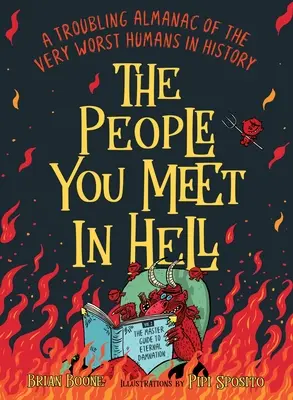 Ludzie, których spotkasz w piekle: Niepokojący almanach najgorszych ludzi w historii - The People You Meet in Hell: A Troubling Almanac of the Very Worst Humans in History