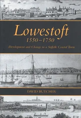 Lowestoft, 1550-1750: Rozwój i zmiany w mieście na wybrzeżu Suffolk - Lowestoft, 1550-1750: Development and Change in a Suffolk Coastal Town