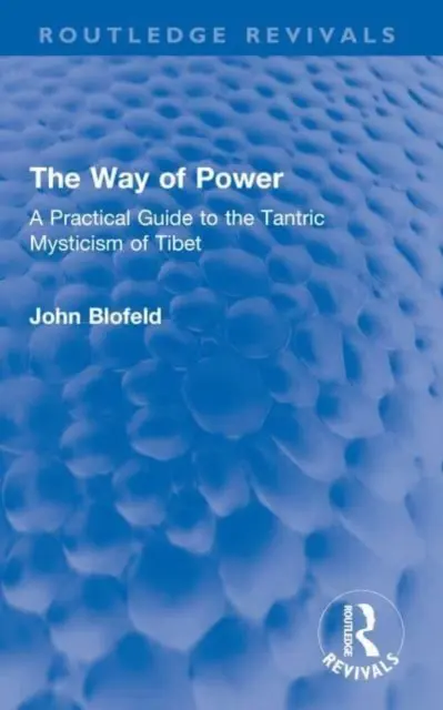 Droga Mocy: Praktyczny przewodnik po tybetańskim mistycyzmie tantrycznym - The Way of Power: A Practical Guide to the Tantric Mysticism of Tibet