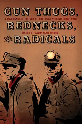 Zbiry, rednecki i radykałowie: Dokumentalna historia wojen górniczych w Wirginii Zachodniej - Gun Thugs, Rednecks, and Radicals: A Documentary History of the West Virginia Mine Wars